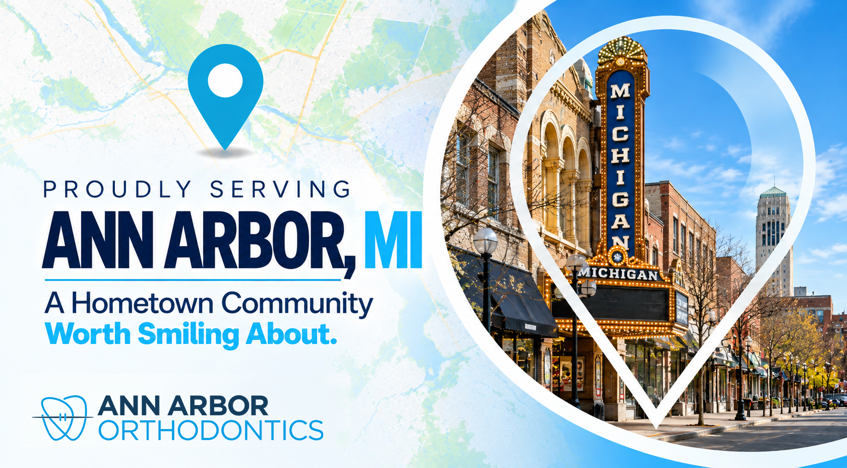 Map pin framing the lit Michigan Theater marquee and brick storefronts on a tree-lined downtown street, beside the words Proudly Serving Ann Arbor, MI and the Ann Arbor Orthodontics logo.