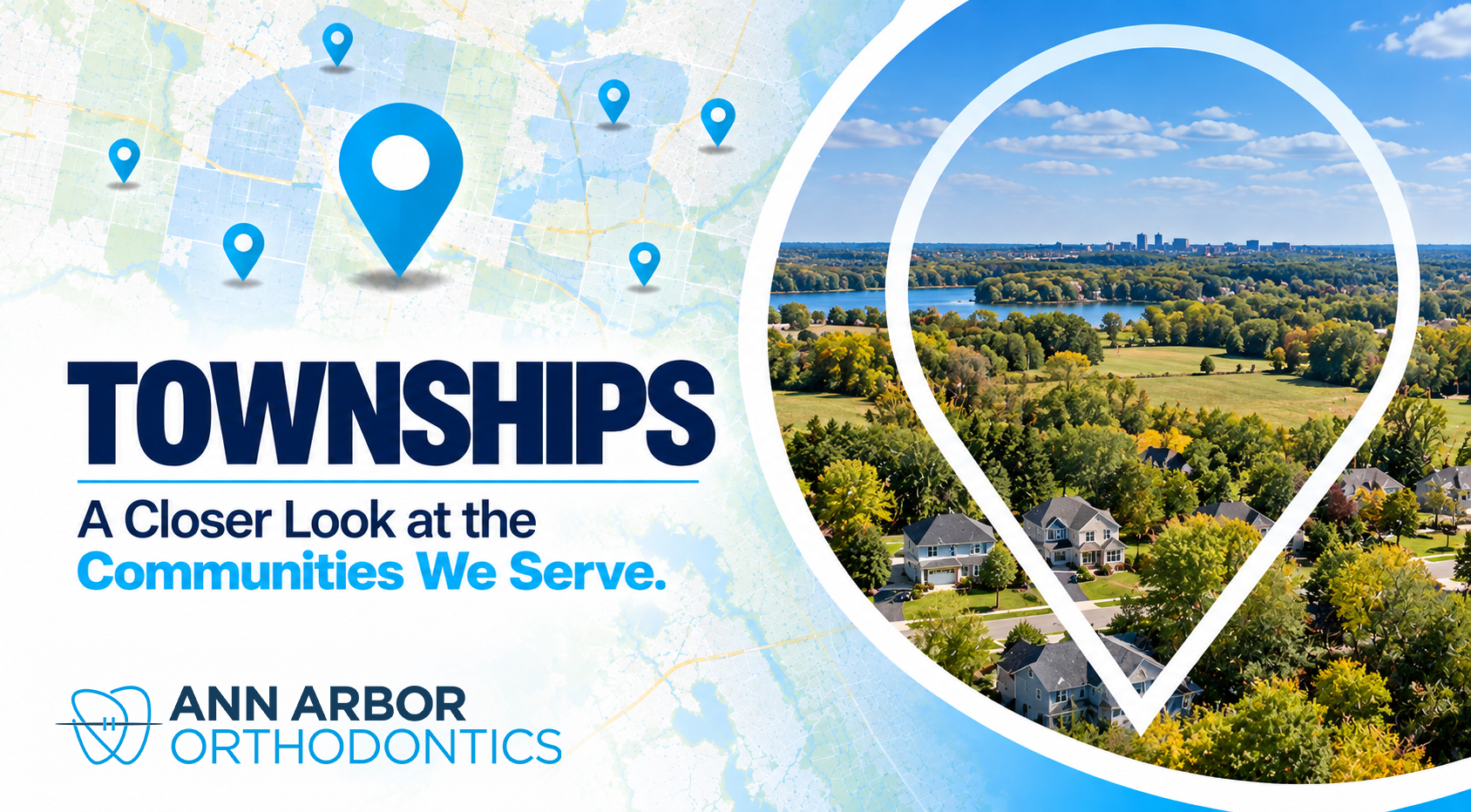 Map pins beside an aerial view of a lake, fields, and suburban homes, with the word Townships and the Ann Arbor Orthodontics logo.