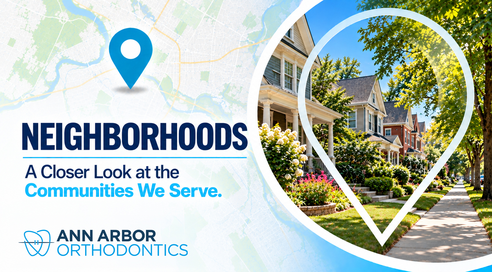 Map pin framing a tree-lined sidewalk with porch-front homes and flower gardens, with the word Neighborhoods and the Ann Arbor Orthodontics logo.